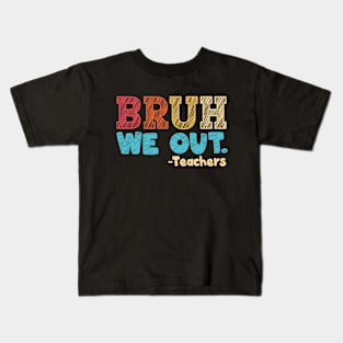 bruh we out teachers end of school year happy last day of school Kids T-Shirt